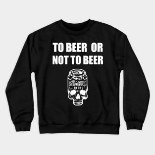 To Beer Or Not To Beer Crewneck Sweatshirt